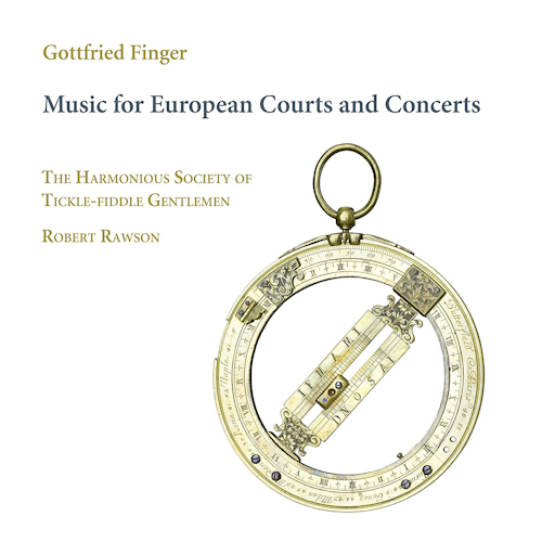 HARMONIOUS SOCIETY OF TICKLE-FIDDLE GENTLEMEN / ROBERT RAWSON - GOTTFRIED FINGER - MUSIC FOR EUROPEAN COURTS AND CONCERTSHARMONIOUS SOCIETY OF TICKLE-FIDDLE GENTLEMEN - ROBERT RAWSON - GOTTFRIED FINGER - MUSIC FOR EUROPEAN COURTS AND CONCERTS.jpg